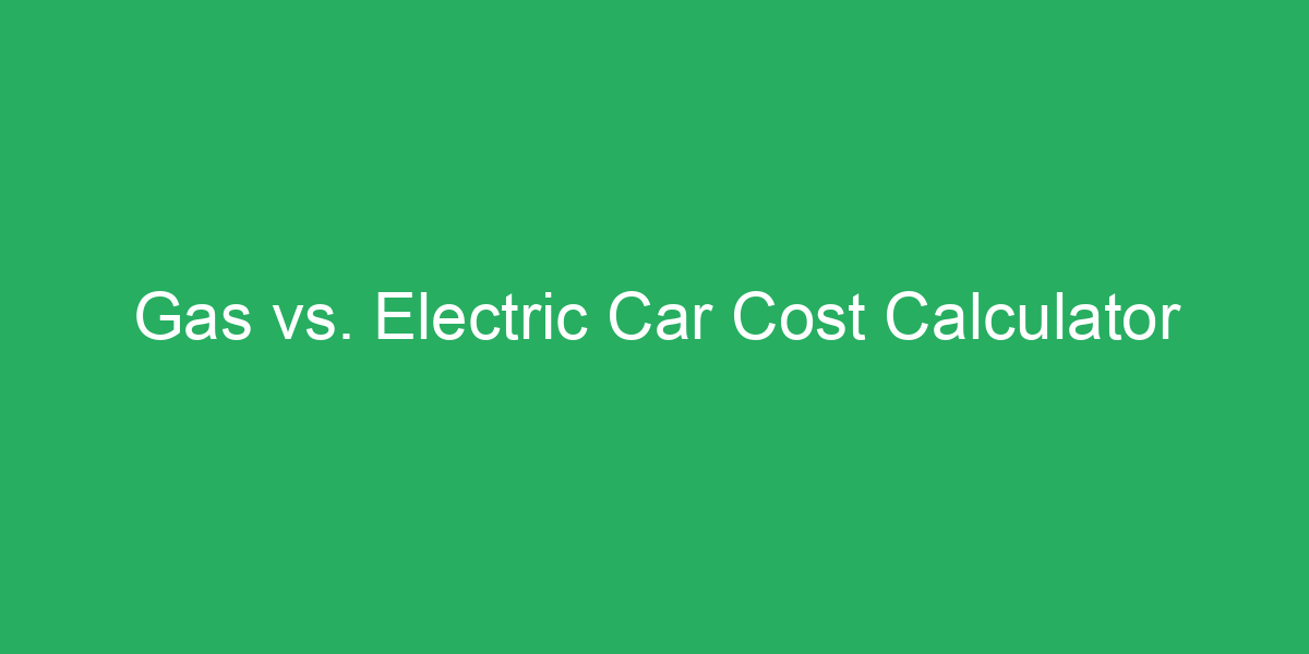 Electric Car Cost Calculator Electric Car Cost Calculator